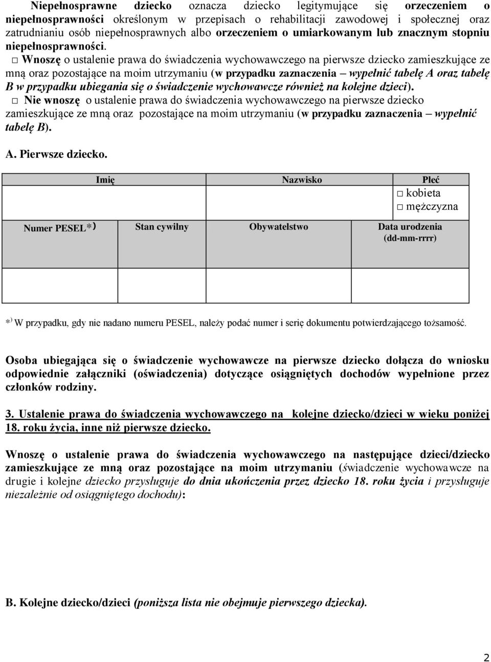 Wnoszę o ustalenie prawa do świadczenia wychowawczego na pierwsze dziecko zamieszkujące ze mną oraz pozostające na moim utrzymaniu (w przypadku zaznaczenia wypełnić tabelę A oraz tabelę B w przypadku