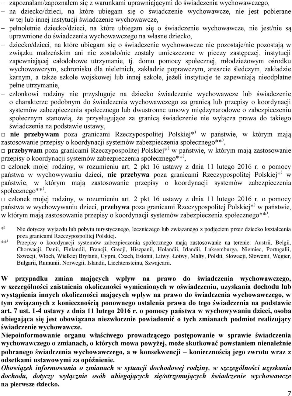 które ubiegam się o świadczenie wychowawcze nie pozostaje/nie pozostają w związku małżeńskim ani nie zostało/nie zostały umieszczone w pieczy zastępczej, instytucji zapewniającej całodobowe