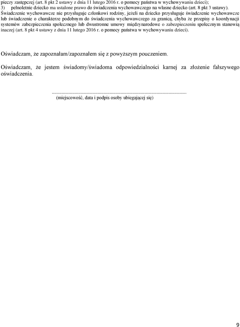 Świadczenie wychowawcze nie przysługuje członkowi rodziny, jeżeli na dziecko przysługuje świadczenie wychowawcze lub świadczenie o charakterze podobnym do świadczenia wychowawczego za granicą, chyba