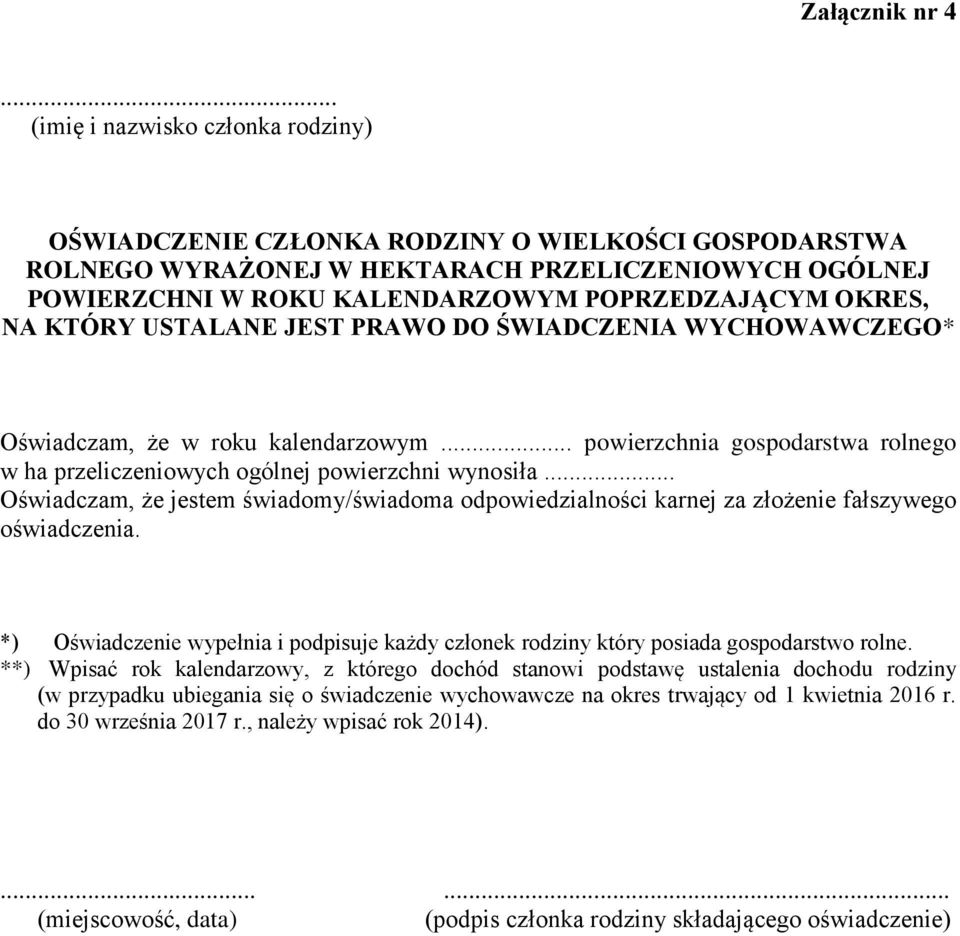 OKRES, NA KTÓRY USTALANE JEST PRAWO DO ŚWIADCZENIA WYCHOWAWCZEGO* Oświadczam, że w roku kalendarzowym... powierzchnia gospodarstwa rolnego w ha przeliczeniowych ogólnej powierzchni wynosiła.