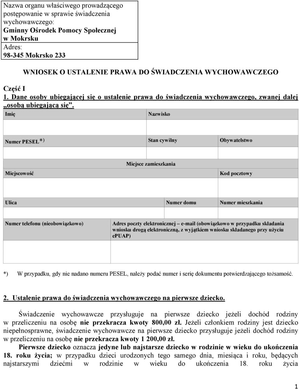 Imię Nazwisko Numer PESEL* ) Stan cywilny Obywatelstwo Miejsce zamieszkania Miejscowość Kod pocztowy Ulica Numer domu Numer mieszkania Numer telefonu (nieobowiązkowo) Adres poczty elektronicznej