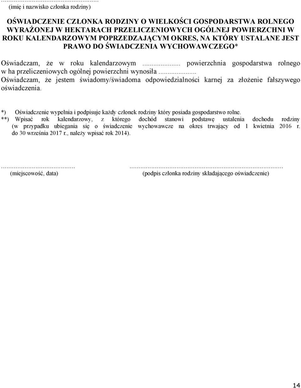 .. Oświadczam, że jestem świadomy/świadoma odpowiedzialności karnej za złożenie fałszywego oświadczenia. *) Oświadczenie wypełnia i podpisuje każdy członek rodziny który posiada gospodarstwo rolne.