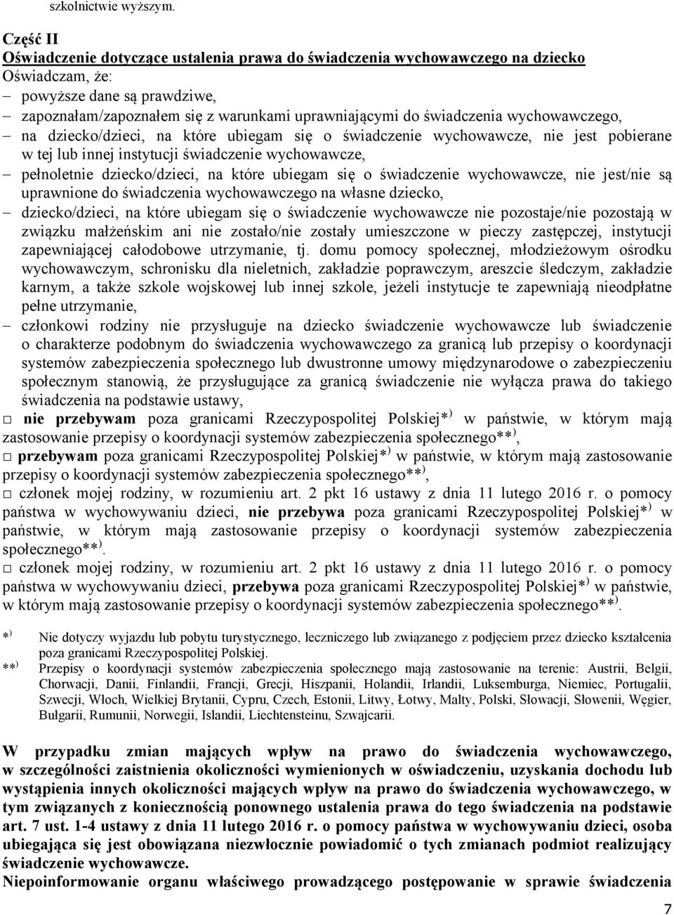 wychowawczego, na dziecko/dzieci, na które ubiegam się o świadczenie wychowawcze, nie jest pobierane w tej lub innej instytucji świadczenie wychowawcze, pełnoletnie dziecko/dzieci, na które ubiegam