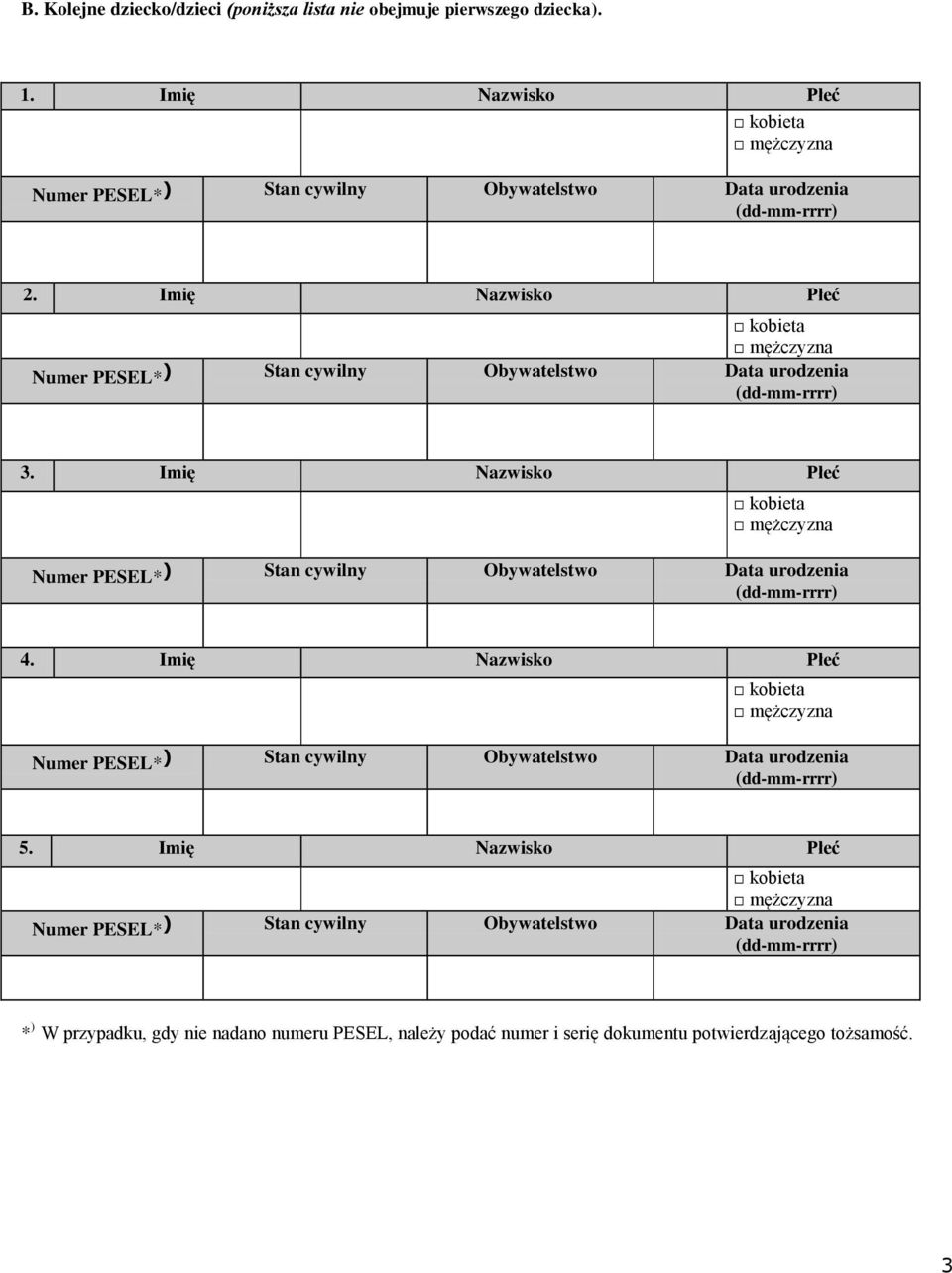 Imię Nazwisko Płeć kobieta mężczyzna Numer PESEL* ) Stan cywilny Obywatelstwo Data urodzenia (dd-mm-rrrr) 3.
