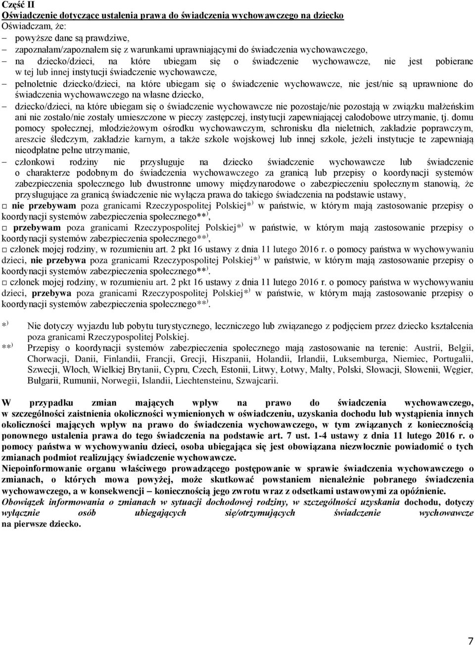 się o świadczenie wychowawcze, nie jest/nie są uprawnione do świadczenia wychowawczego na własne dziecko, dziecko/dzieci, na które ubiegam się o świadczenie wychowawcze nie pozostaje/nie pozostają w