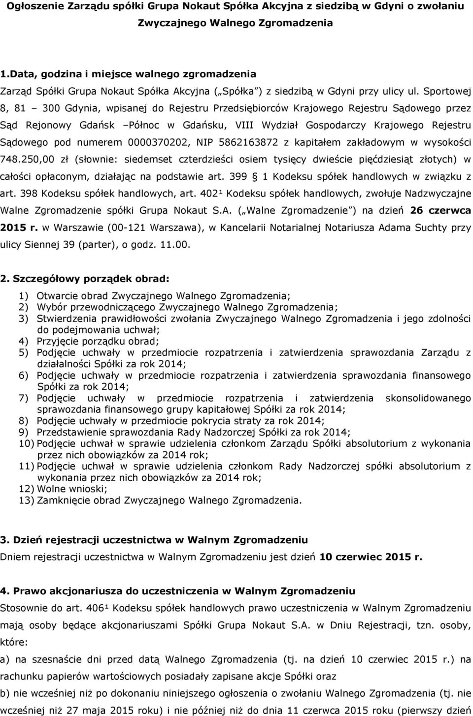 Sportowej 8, 81 300 Gdynia, wpisanej do Rejestru Przedsiębiorców Krajowego Rejestru Sądowego przez Sąd Rejonowy Gdańsk Północ w Gdańsku, VIII Wydział Gospodarczy Krajowego Rejestru Sądowego pod