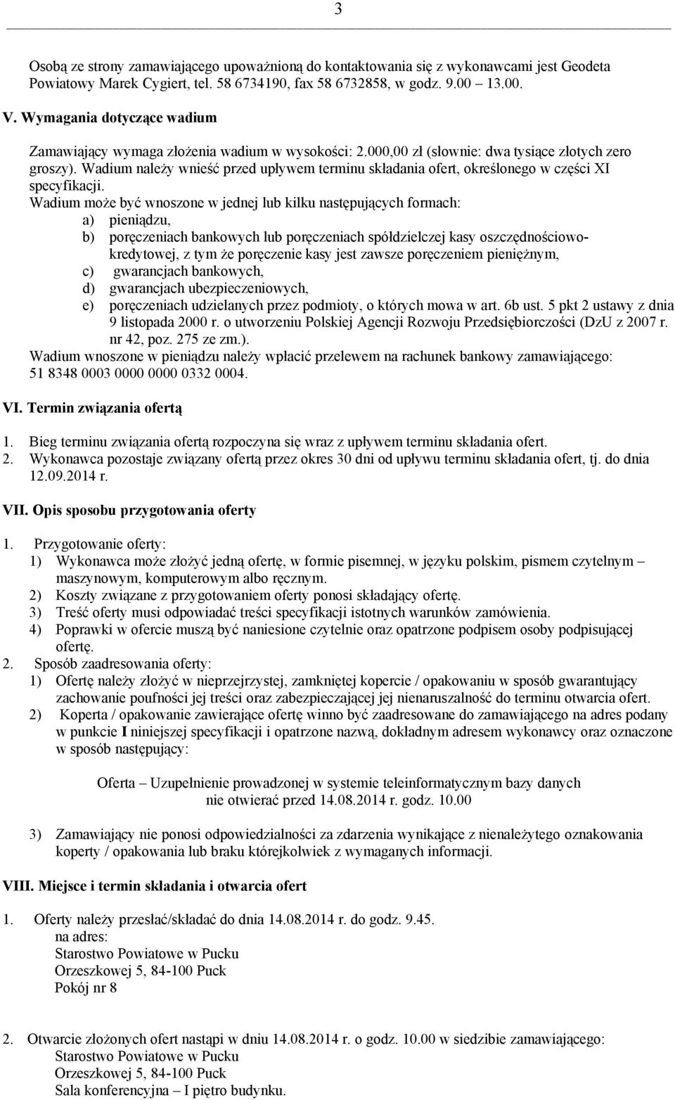 Wadium należy wnieść przed upływem terminu składania ofert, określonego w części XI specyfikacji.