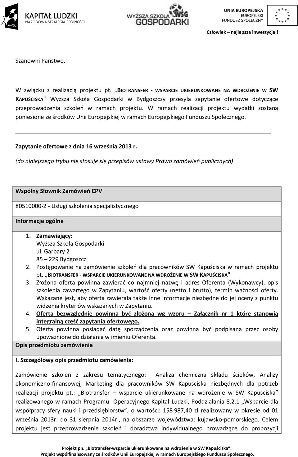W ramach realizacji projektu wydatki zostaną poniesione ze środków Unii Europejskiej w ramach Europejskiego Funduszu Społecznego. Zapytanie ofertowe z dnia 16 września 2013 r.