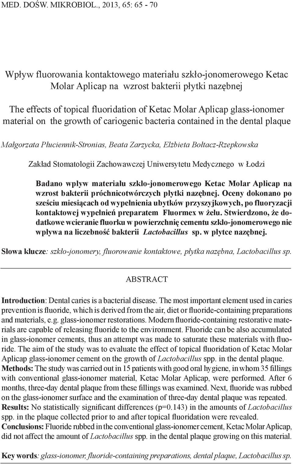 glass-ionomer material on the growth of cariogenic bacteria contained in the dental plaque Małgorzata Płuciennik-Stronias, Beata Zarzycka, Elżbieta Bołtacz-Rzepkowska Zakład Stomatologii Zachowawczej