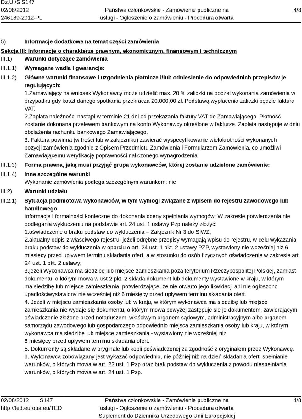 Zamawiający na wniosek Wykonawcy może udzielić max. 20 % zaliczki na poczet wykonania zamówienia w przypadku gdy koszt danego spotkania przekracza 20.000,00 zł.