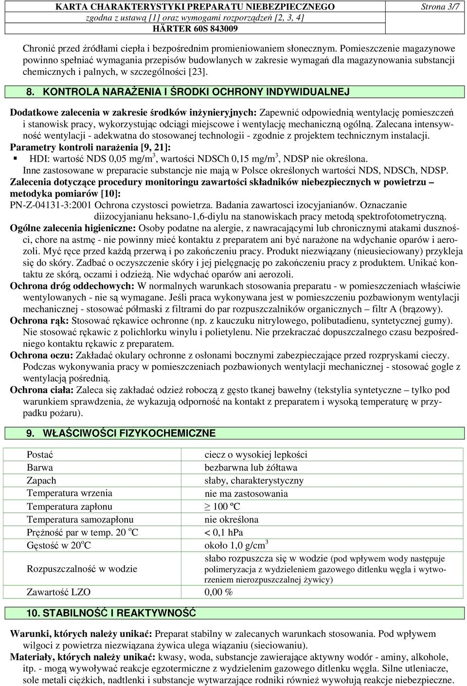 KONTROLA NARAśENIA I ŚRODKI OCHRONY INDYWIDUALNEJ Dodatkowe zalecenia w zakresie środków inŝynieryjnych: Zapewnić odpowiednią wentylację pomieszczeń i stanowisk pracy, wykorzystując odciągi miejscowe