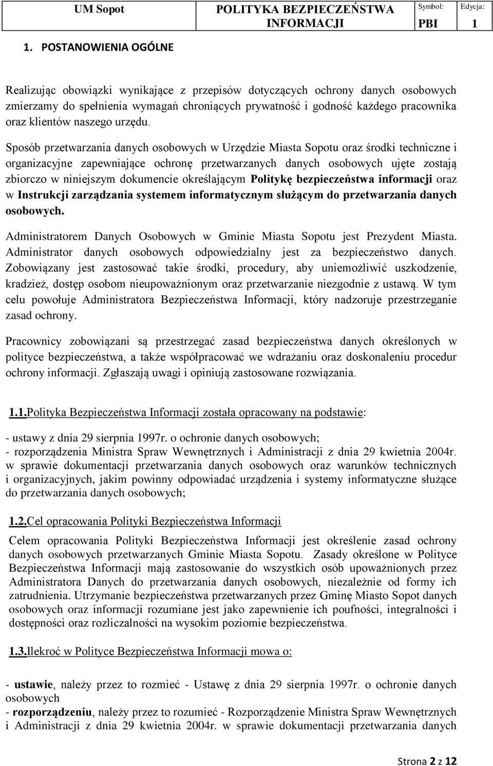 Sposób przetwarzania danych osobowych w Urzędzie Miasta Sopotu oraz środki techniczne i organizacyjne zapewniające ochronę przetwarzanych danych osobowych ujęte zostają zbiorczo w niniejszym