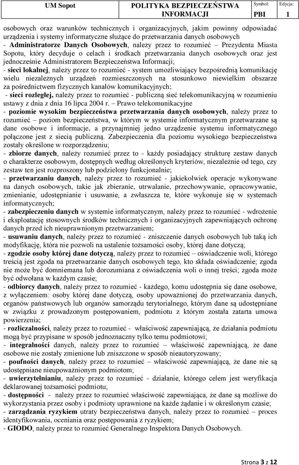 lokalnej, należy przez to rozumieć - system umożliwiający bezpośrednią komunikację wielu niezależnych urządzeń rozmieszczonych na stosunkowo niewielkim obszarze za pośrednictwem fizycznych kanałów