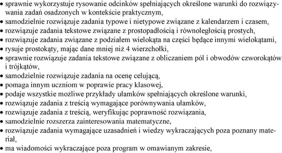 prostokąty, mając dane mniej niż 4 wierzchołki, sprawnie rozwiązuje zadania tekstowe związane z obliczaniem pól i obwodów czworokątów i trójkątów, samodzielnie rozwiązuje zadania na ocenę celującą,