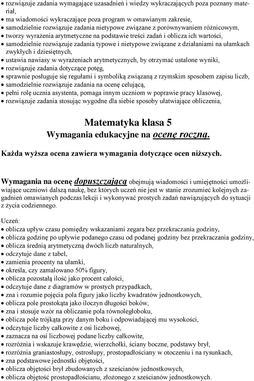 ułamkach zwykłych i dziesiętnych, ustawia nawiasy w wyrażeniach arytmetycznych, by otrzymać ustalone wyniki, rozwiązuje zadania dotyczące potęg, sprawnie posługuje się regułami i symboliką związaną z