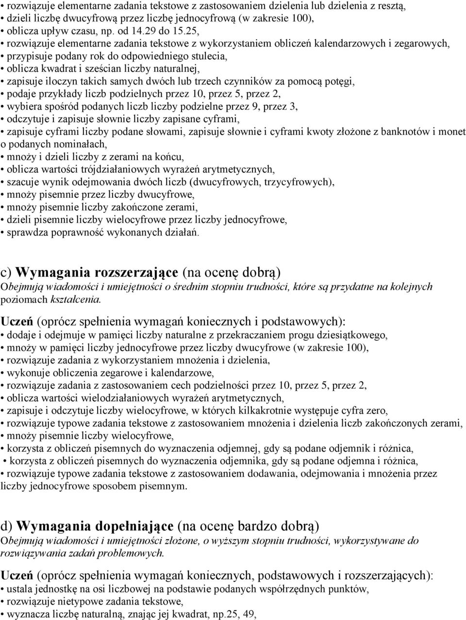 zapisuje iloczyn takich samych dwóch lub trzech czynników za pomocą potęgi, podaje przykłady liczb podzielnych przez 10, przez 5, przez 2, wybiera spośród podanych liczb liczby podzielne przez 9,