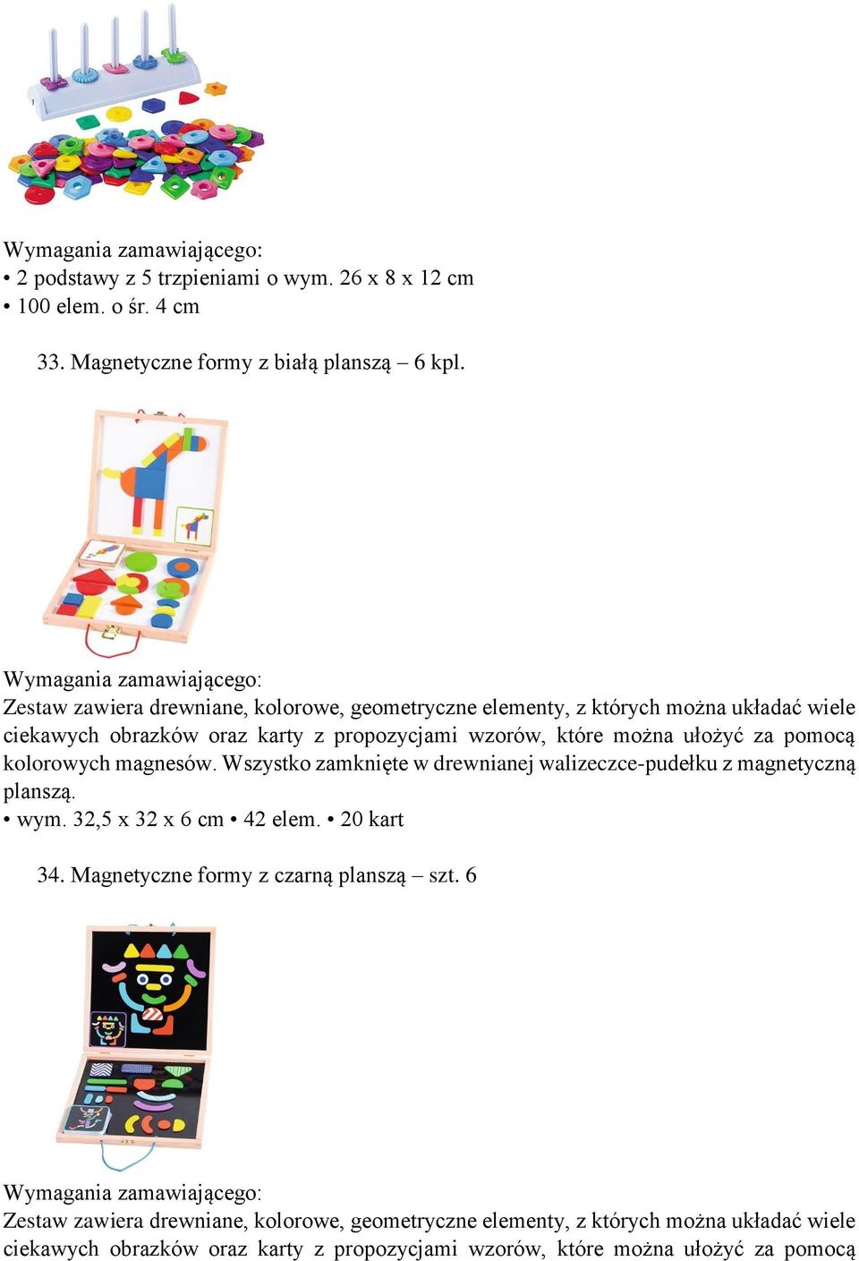 ułożyć za pomocą kolorowych magnesów. Wszystko zamknięte w drewnianej walizeczce-pudełku z magnetyczną planszą. wym. 32,5 x 32 x 6 cm 42 elem. 20 kart 34.