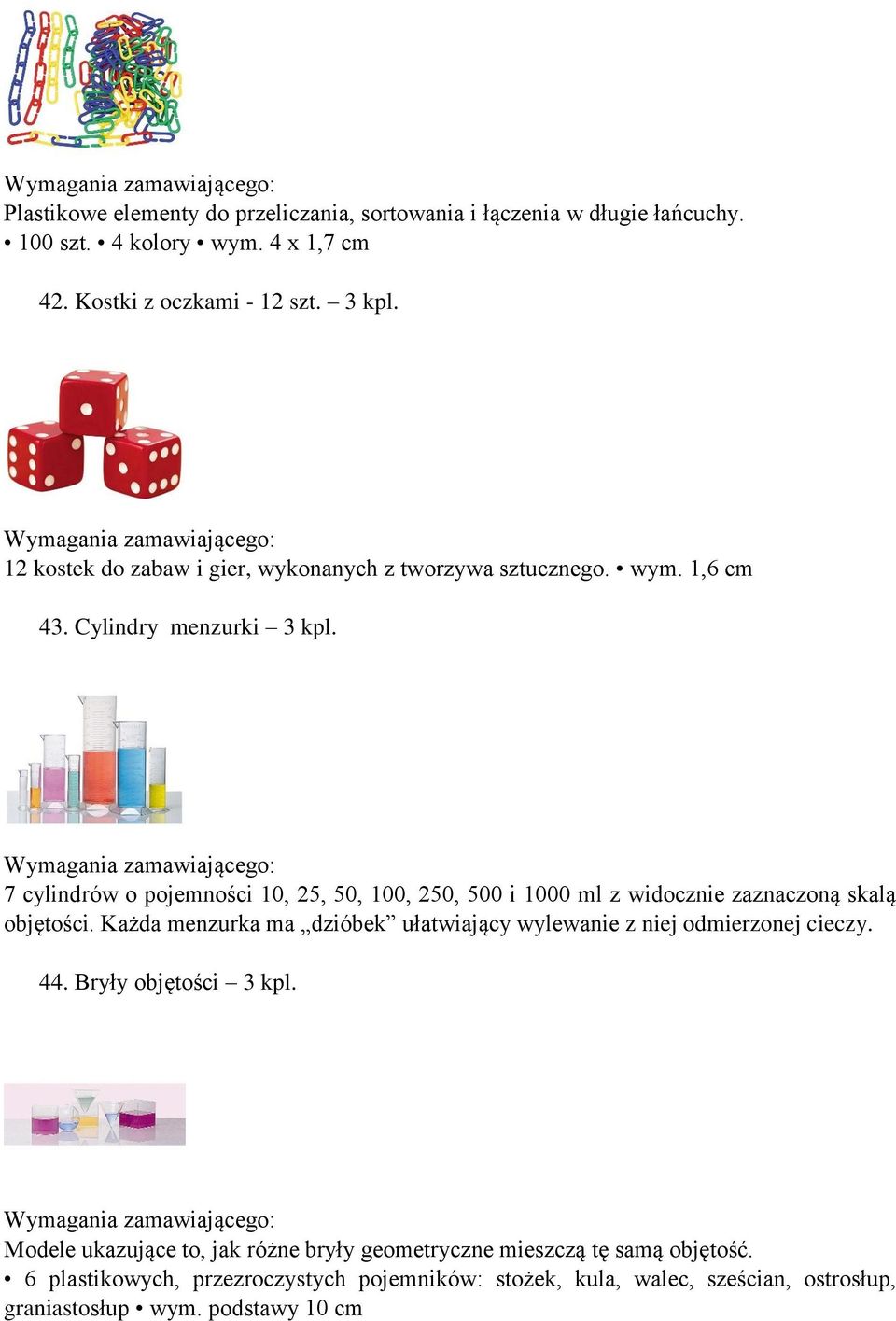 7 cylindrów o pojemności 10, 25, 50, 100, 250, 500 i 1000 ml z widocznie zaznaczoną skalą objętości.