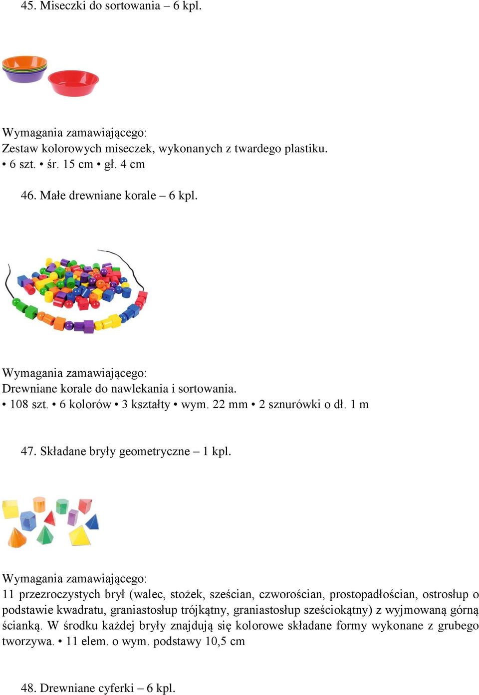 11 przezroczystych brył (walec, stożek, sześcian, czworościan, prostopadłościan, ostrosłup o podstawie kwadratu, graniastosłup trójkątny, graniastosłup