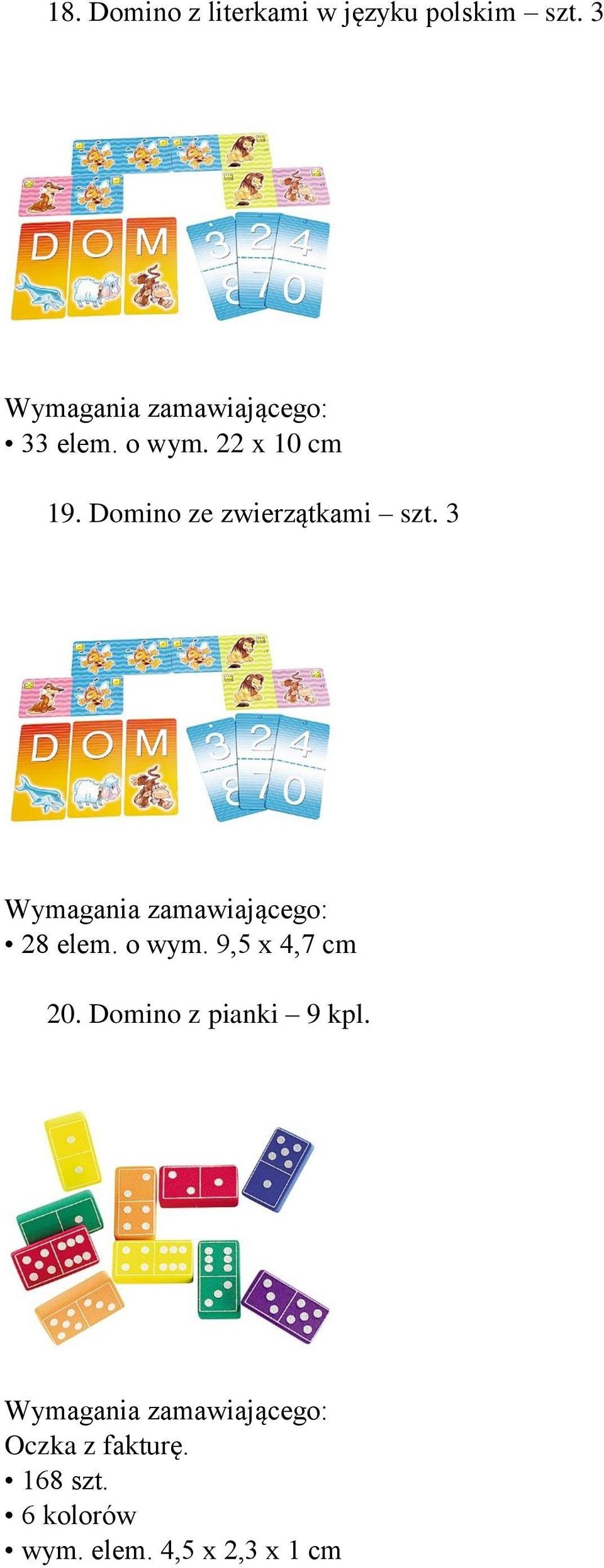 3 28 elem. o wym. 9,5 x 4,7 cm 20. Domino z pianki 9 kpl.