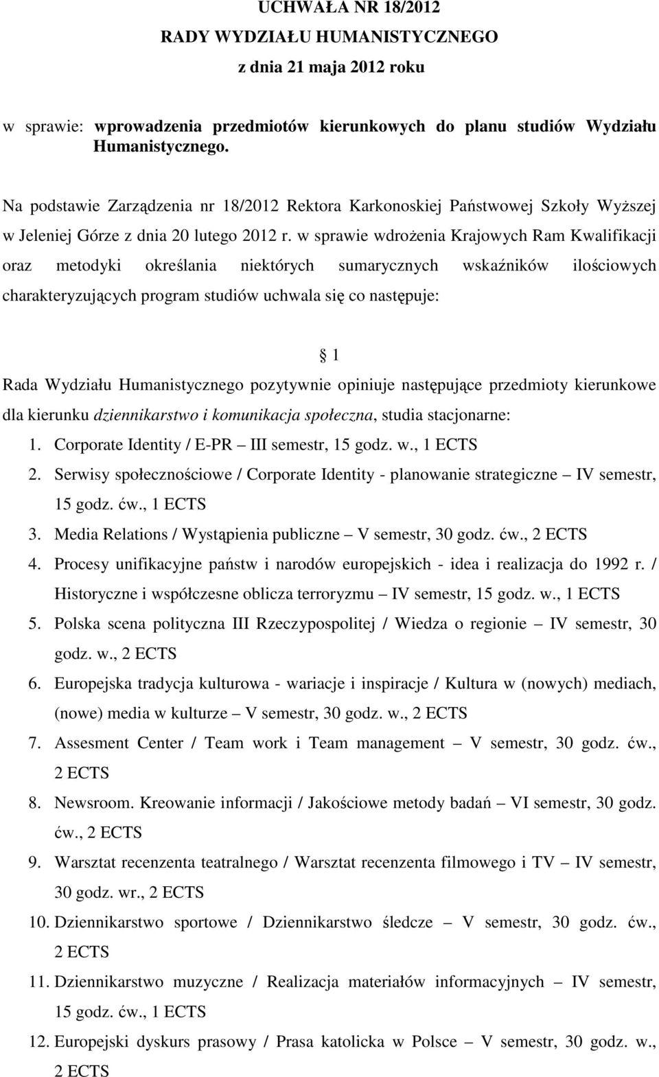 w sprawie wdroŝenia Krajowych Ram Kwalifikacji oraz metodyki określania niektórych sumarycznych wskaźników ilościowych charakteryzujących program studiów uchwala się co następuje: 1 dla kierunku