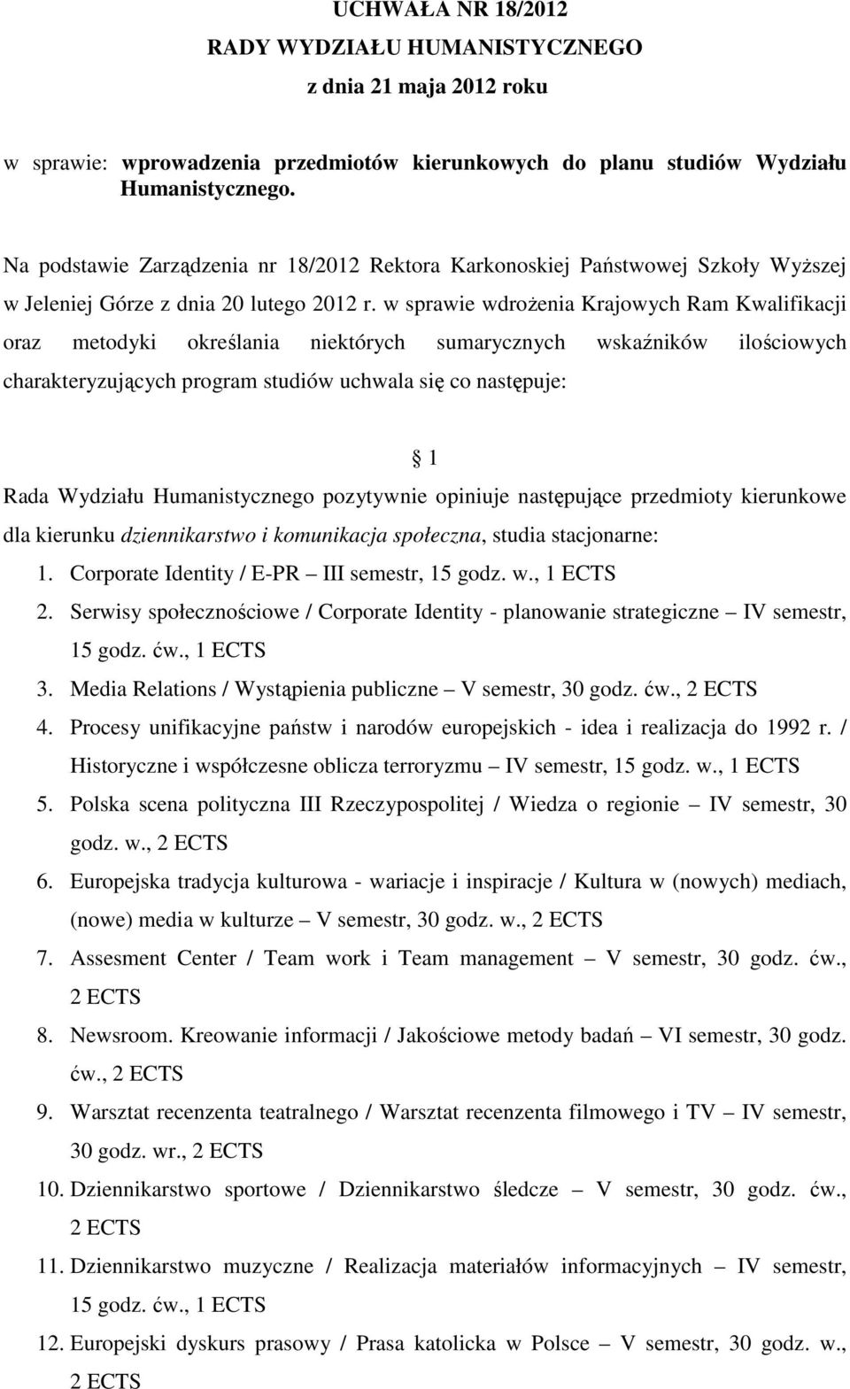 w sprawie wdroŝenia Krajowych Ram Kwalifikacji oraz metodyki określania niektórych sumarycznych wskaźników ilościowych charakteryzujących program studiów uchwala się co następuje: 1 dla kierunku