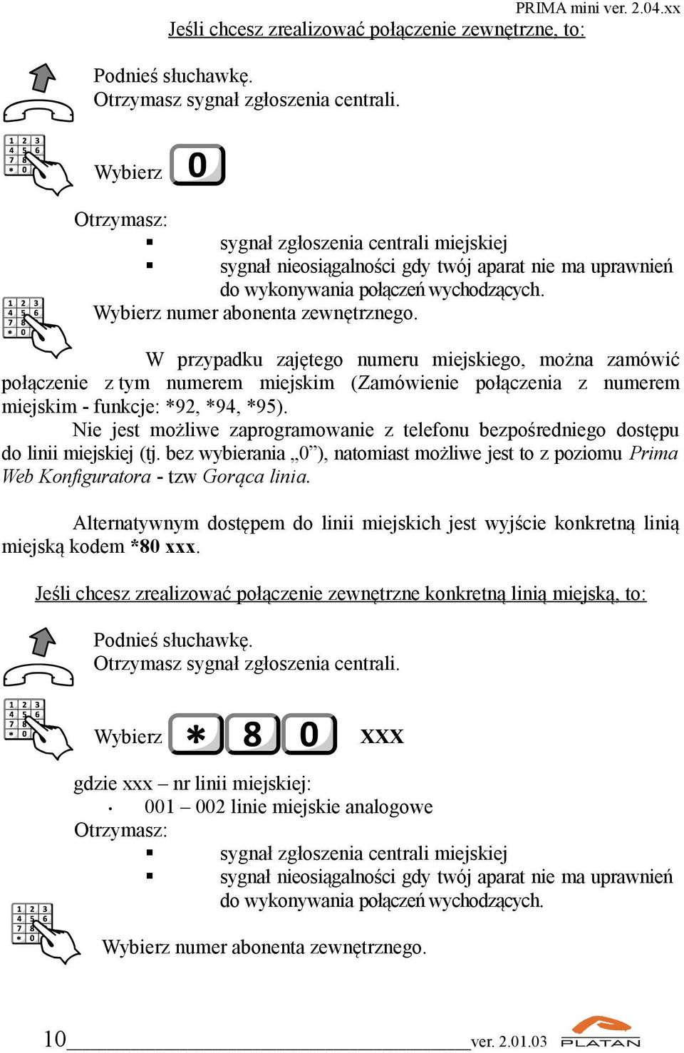 W przypadku zajętego numeru miejskiego, można zamówić połączenie z tym numerem miejskim (Zamówienie połączenia z numerem miejskim - funkcje: *92, *94, *95).