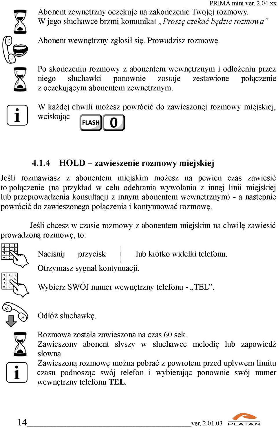 W każdej chwili możesz powrócić do zawieszonej rozmowy miejskiej, wciskając 4.1.