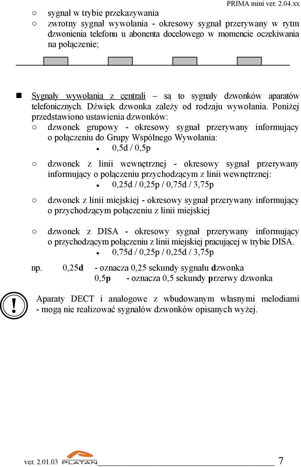 centrali są to sygnały dzwonków aparatów telefonicznych. Dźwięk dzwonka zależy od rodzaju wywołania.