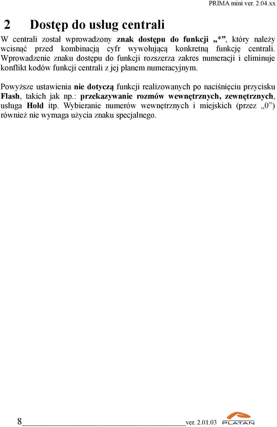 Wprowadzenie znaku dostępu do funkcji rozszerza zakres numeracji i eliminuje konflikt kodów funkcji centrali z jej planem numeracyjnym.