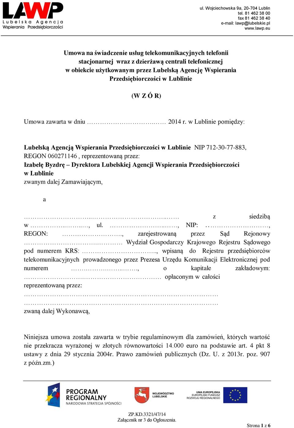 w Lublinie pomiędzy: Lubelską Agencją Wspierania Przedsiębiorczości w Lublinie NIP 712-30-77-883, REGON 060271146, reprezentowaną przez: Izabelę Byzdrę Dyrektora Lubelskiej Agencji Wspierania