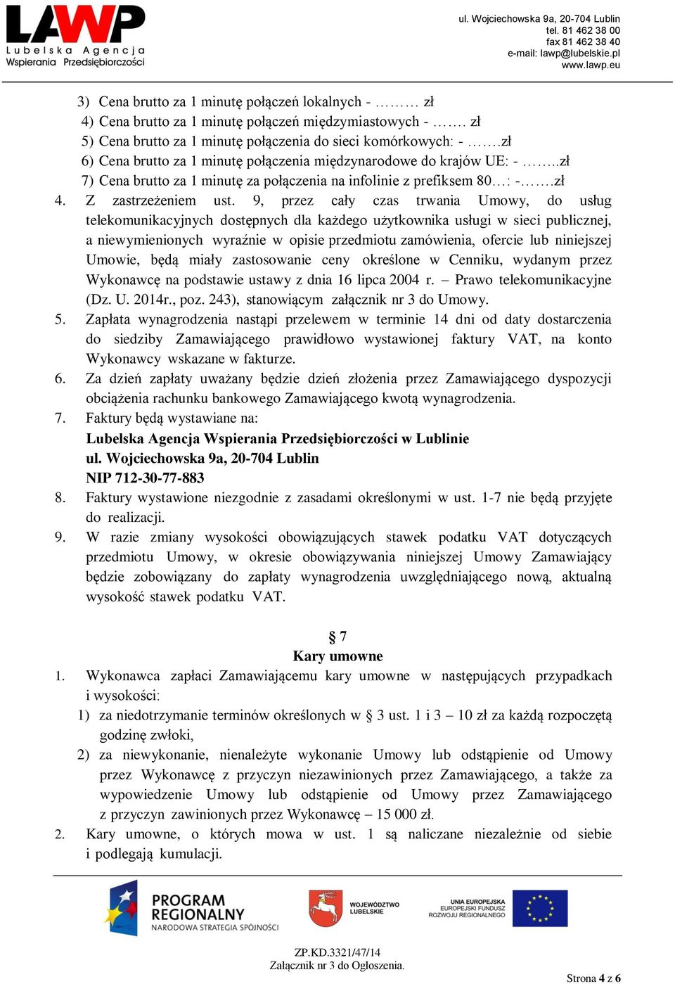 9, przez cały czas trwania Umowy, do usług telekomunikacyjnych dostępnych dla każdego użytkownika usługi w sieci publicznej, a niewymienionych wyraźnie w opisie przedmiotu zamówienia, ofercie lub