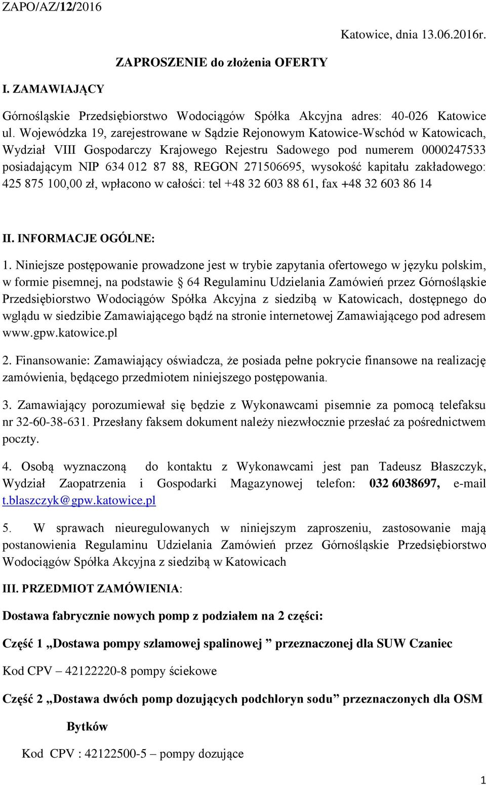271506695, wysokość kapitału zakładowego: 425 875 100,00 zł, wpłacono w całości: tel +48 32 603 88 61, fax +48 32 603 86 14 II. INFORMACJE OGÓLNE: 1.