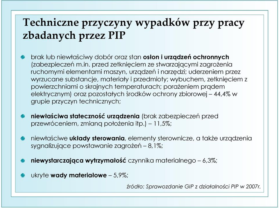 skrajnych temperaturach; porażeniem prądem elektrycznym) oraz pozostałych środków ochrony zbiorowej 44,4% w grupie przyczyn technicznych; niewłaściwa stateczność urządzenia (brak zabezpieczeń przed