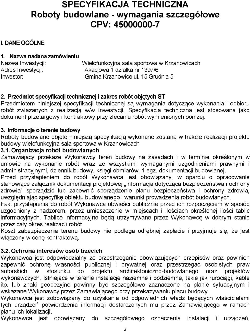 Przedmiot specyfikacji technicznej i zakres robót objętych ST Przedmiotem niniejszej specyfikacji technicznej są wymagania dotyczące wykonania i odbioru robót związanych z realizacją w/w inwestycji.