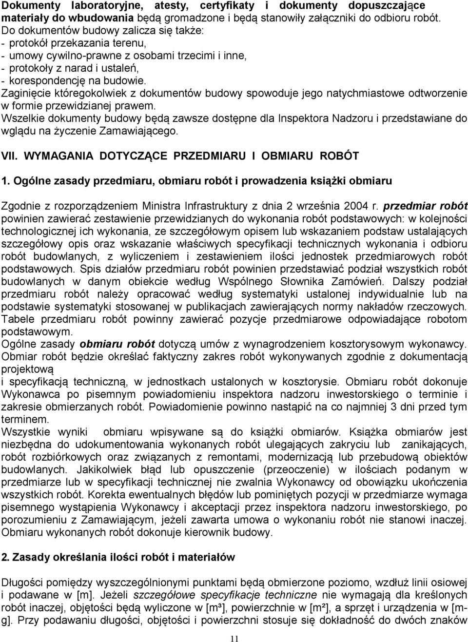 Zaginięcie któregokolwiek z dokumentów budowy spowoduje jego natychmiastowe odtworzenie w formie przewidzianej prawem.