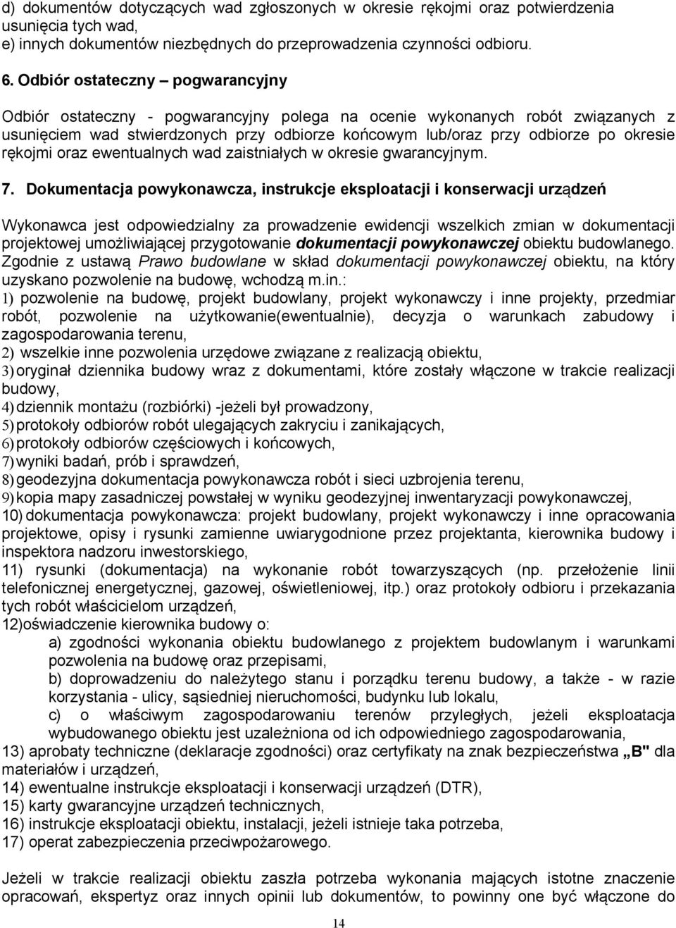 rękojmi oraz ewentualnych wad zaistniałych w okresie gwarancyjnym. 7.