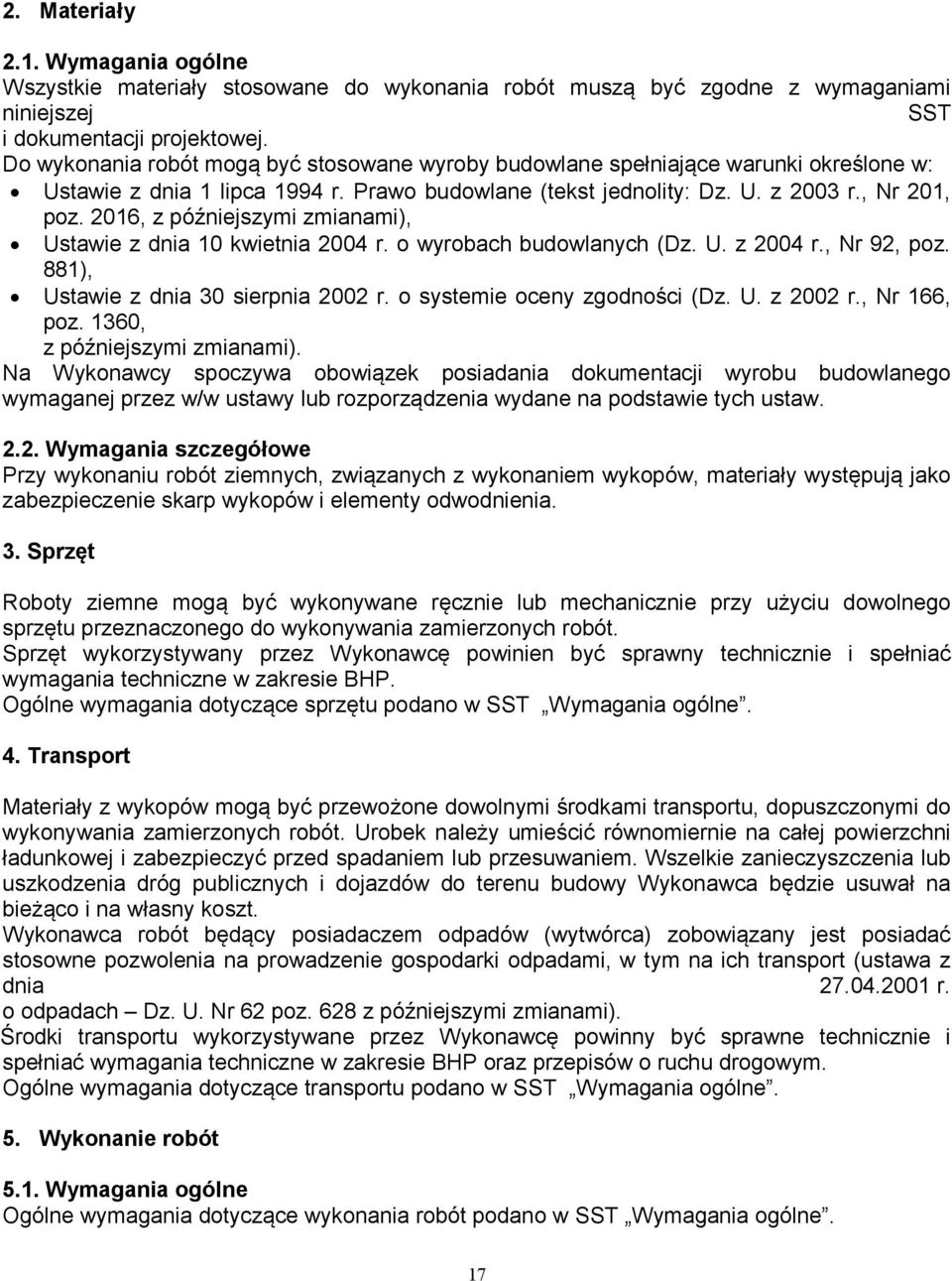 2016, z późniejszymi zmianami), Ustawie z dnia 10 kwietnia 2004 r. o wyrobach budowlanych (Dz. U. z 2004 r., Nr 92, poz. 881), Ustawie z dnia 30 sierpnia 2002 r. o systemie oceny zgodności (Dz. U. z 2002 r.
