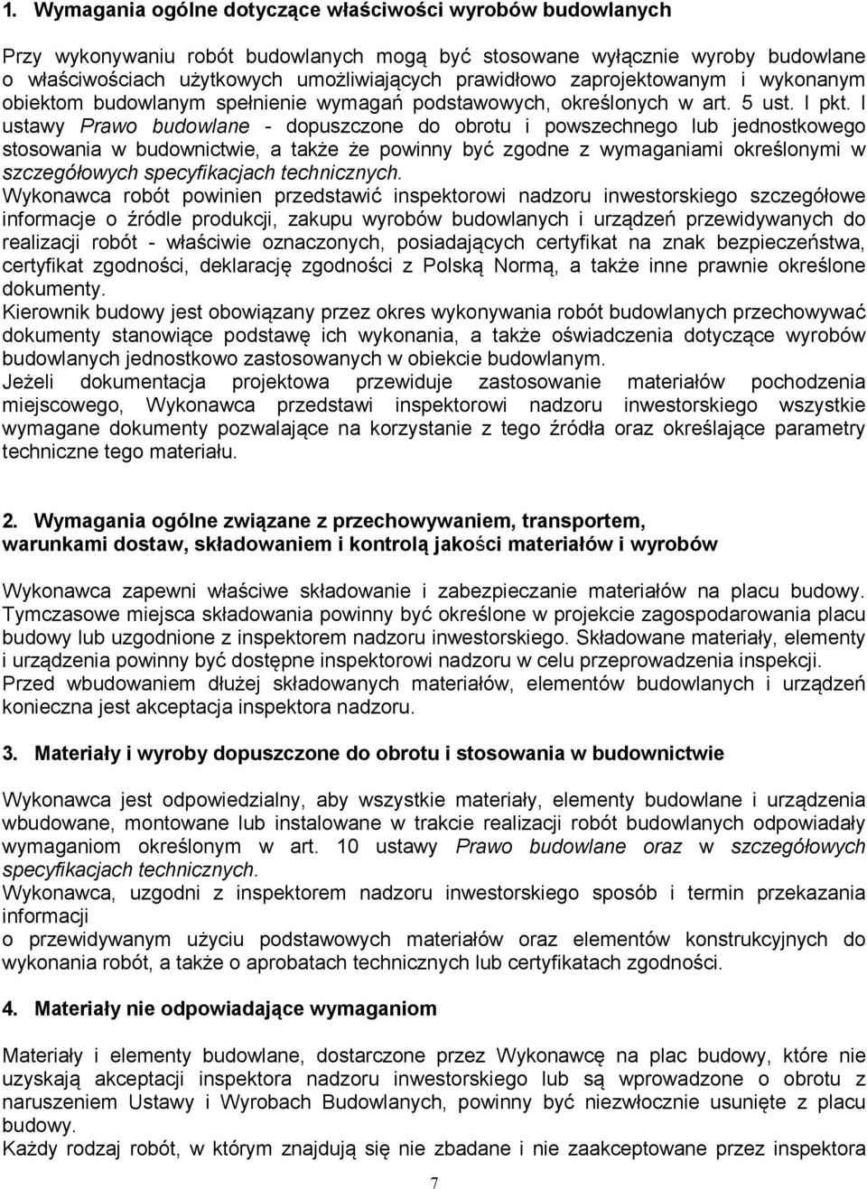 l ustawy Prawo budowlane - dopuszczone do obrotu i powszechnego lub jednostkowego stosowania w budownictwie, a także że powinny być zgodne z wymaganiami określonymi w szczegółowych specyfikacjach