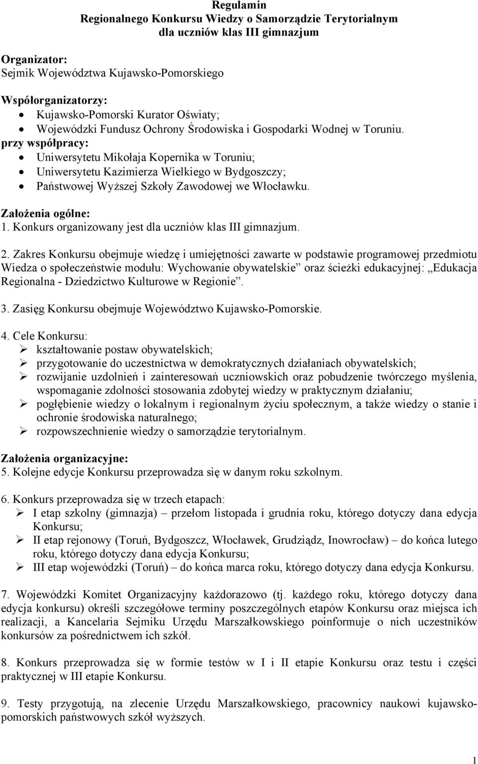 przy współpracy: Uniwersytetu Mikołaja Kopernika w Toruniu; Uniwersytetu Kazimierza Wielkiego w Bydgoszczy; Państwowej Wyższej Szkoły Zawodowej we Włocławku. Założenia ogólne: 1.