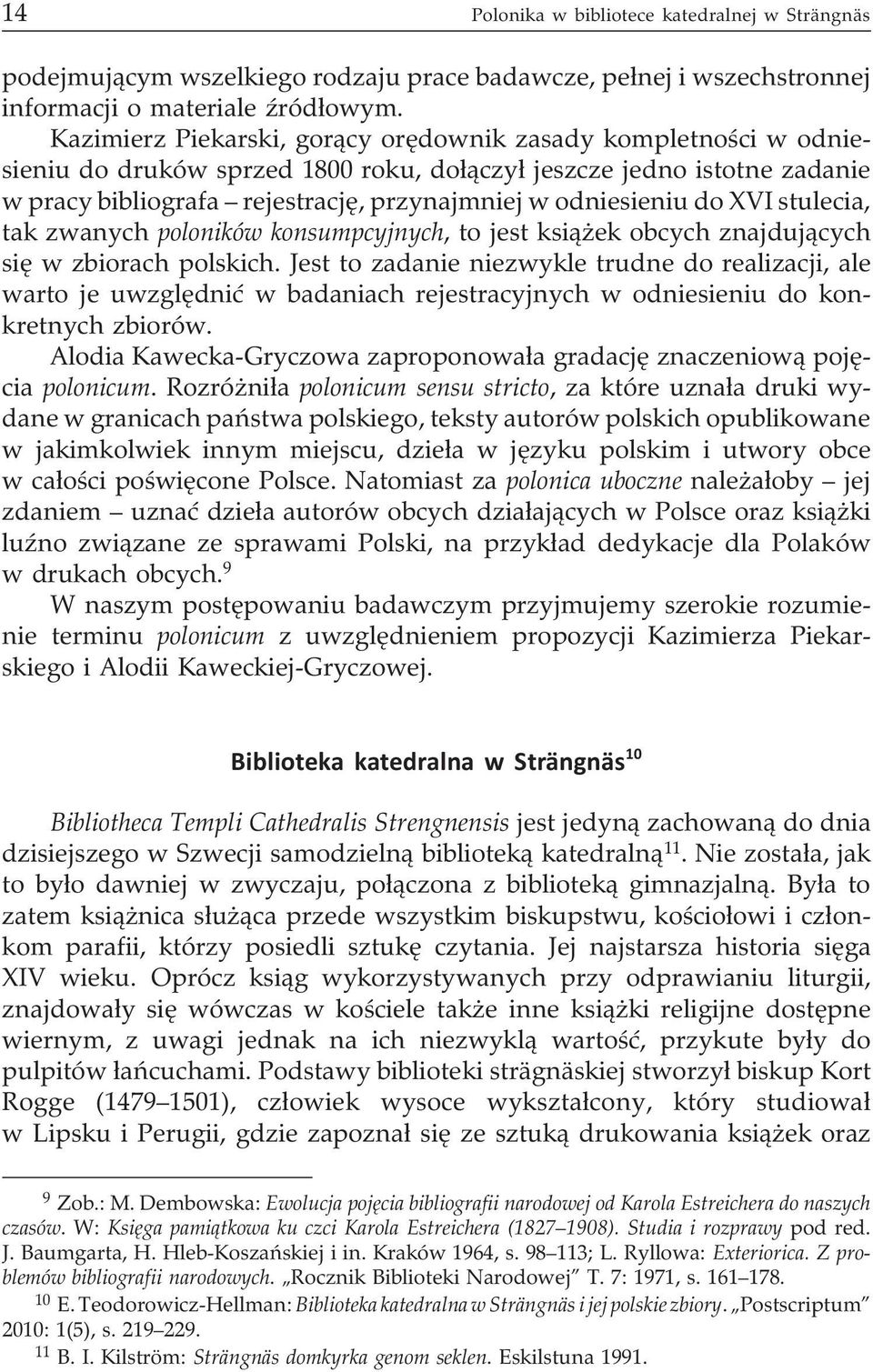 do XVI stulecia, tak zwanych poloników konsumpcyjnych, to jest ksi¹ ek obcych znajduj¹cych siê w zbiorach polskich.