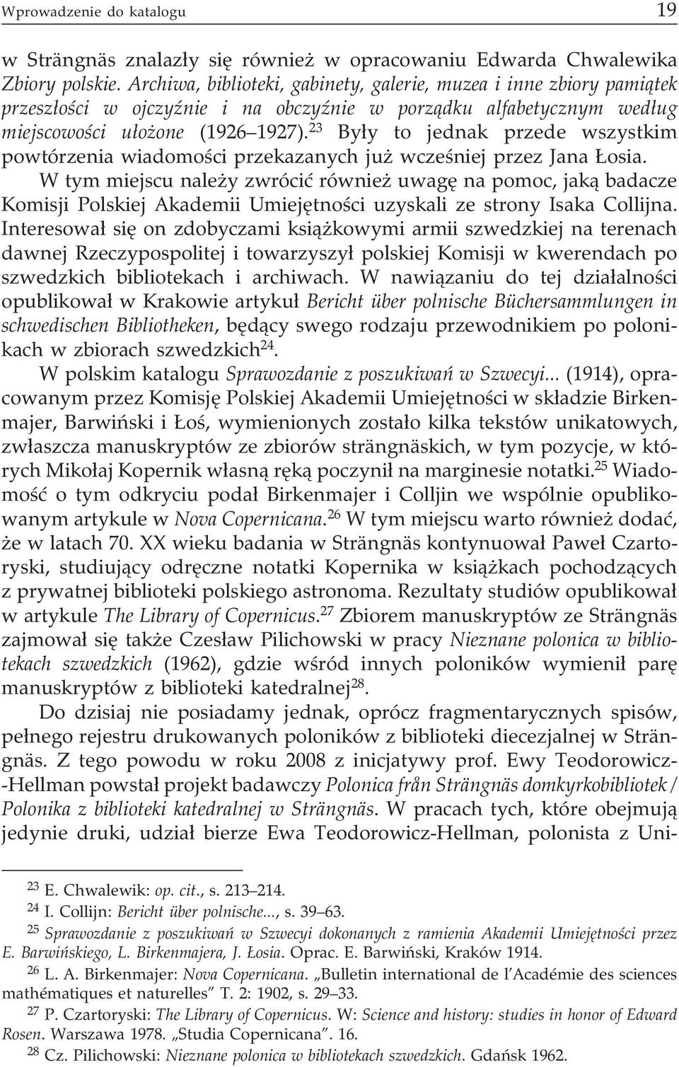 23 By³y to jednak przede wszystkim powtórzenia wiadomoœci przekazanych ju wczeœniej przez Jana osia.