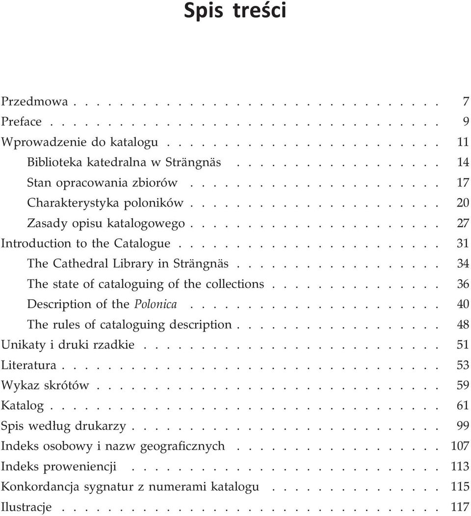 ...................... 31 The Cathedral Library in Strängnäs.................. 34 The state of cataloguing of the collections............... 36 Description of the Polonica.