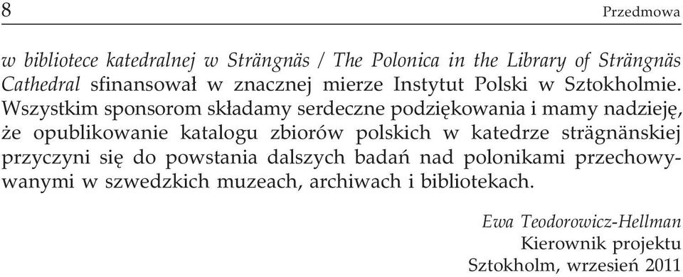 Wszystkim sponsorom sk³adamy serdeczne podziêkowania i mamy nadziejê, e opublikowanie katalogu zbiorów polskich w
