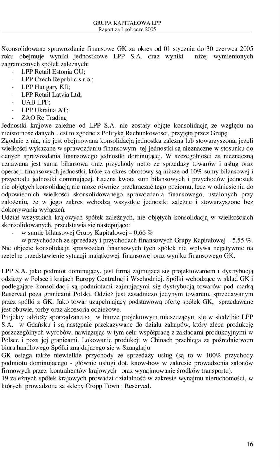 A. nie zostały objte konsolidacj ze wzgldu na nieistotno danych. Jest to zgodne z Polityk Rachunkowoci, przyjt przez Grup.