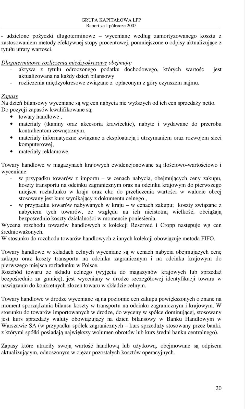 opłaconym z góry czynszem najmu. Zapasy Na dzie bilansowy wyceniane s wg cen nabycia nie wyszych od ich cen sprzeday netto.