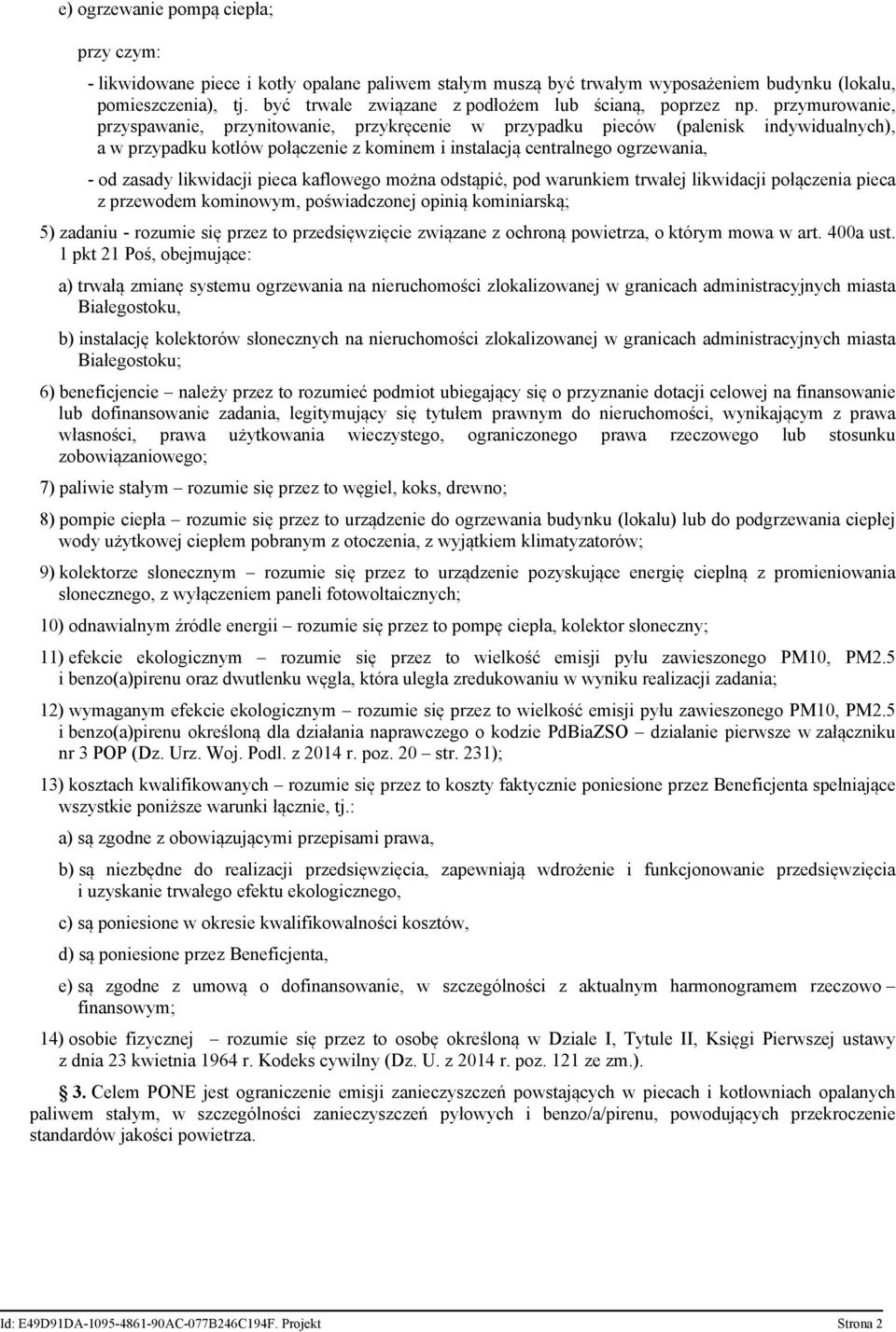 przymurowanie, przyspawanie, przynitowanie, przykręcenie w przypadku pieców (palenisk indywidualnych), a w przypadku kotłów połączenie z kominem i instalacją centralnego ogrzewania, - od zasady