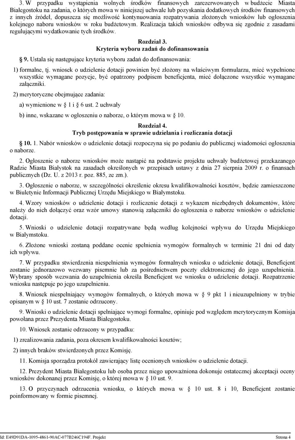 Realizacja takich wniosków odbywa się zgodnie z zasadami regulującymi wydatkowanie tych środków. Rozdział 3. Kryteria wyboru zadań do dofinansowania 9.