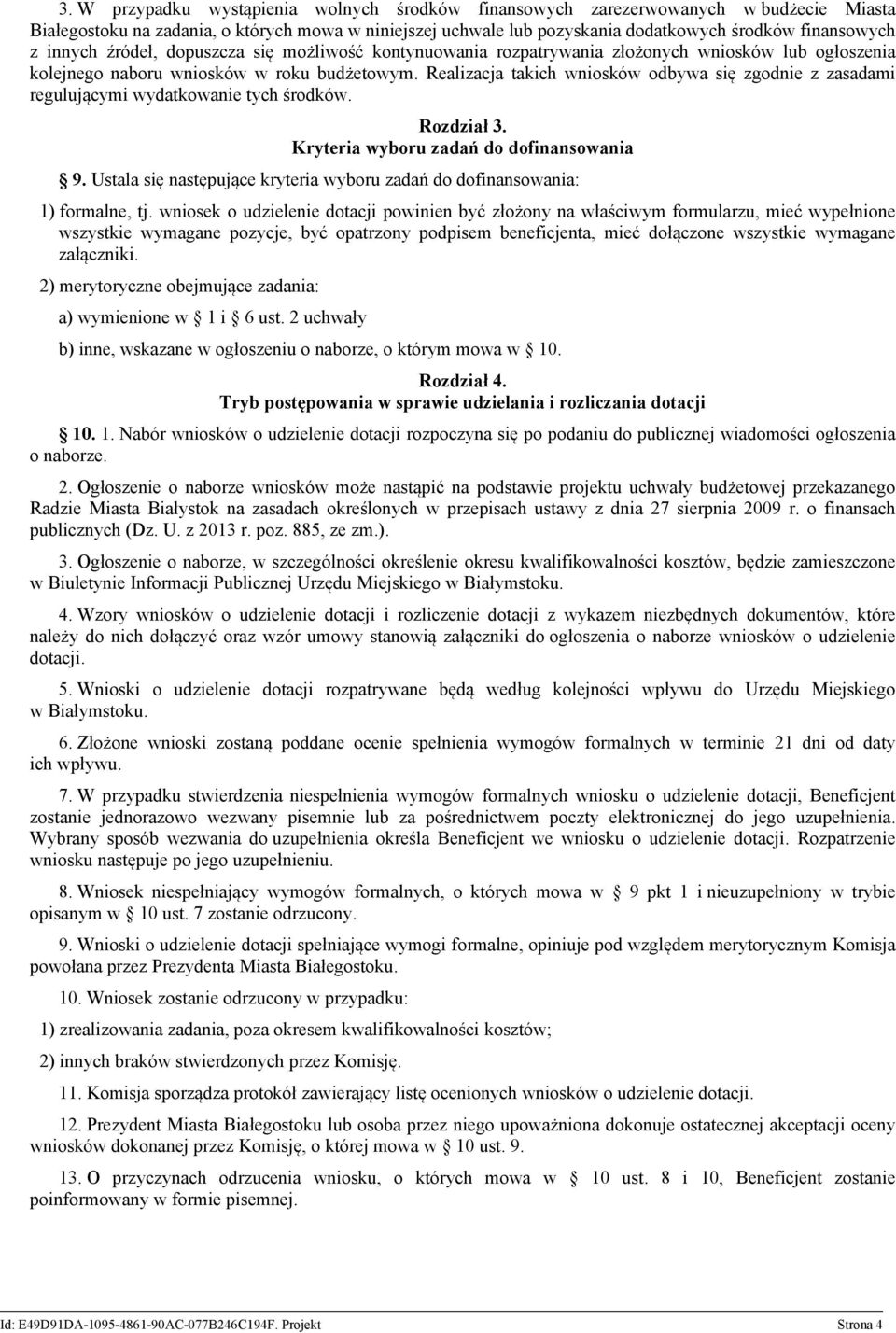 Realizacja takich wniosków odbywa się zgodnie z zasadami regulującymi wydatkowanie tych środków. Rozdział 3. Kryteria wyboru zadań do dofinansowania 9.