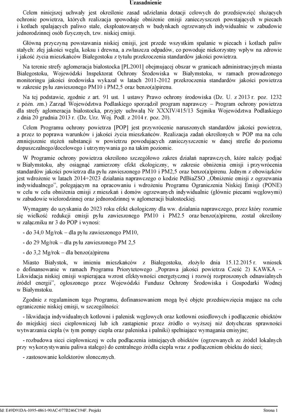 Główną przyczyną powstawania niskiej emisji, jest przede wszystkim spalanie w piecach i kotłach paliw stałych: złej jakości węgla, koksu i drewna, a zwłaszcza odpadów, co powoduje niekorzystny wpływ